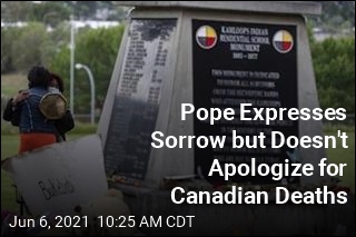 Pope Expresses Sorrow but Doesn&#39;t Apologize for Canadian Deaths