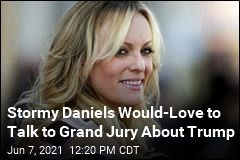 Stormy Daniels Would Love to Talk to Grand Jury About Trump