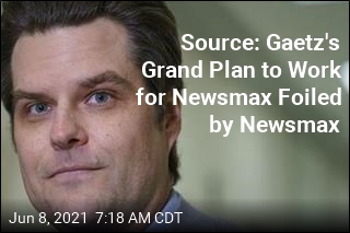 Source: Gaetz&#39;s Grand Plan to Work for Newsmax Foiled by Newsmax