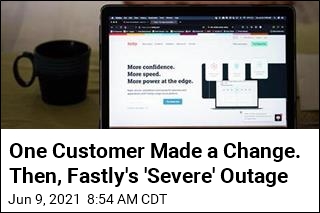 One Customer Made a Change. Then, Fastly&#39;s &#39;Severe&#39; Outage