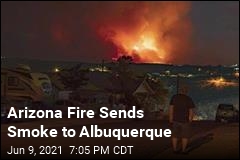 Arizona Fire&#39;s Smoke Reaches New Mexico
