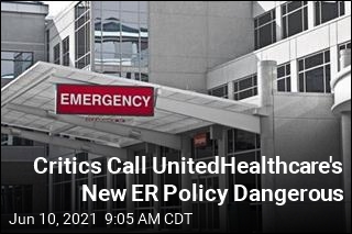 Critics Call UnitedHealthcare&#39;s New ER Policy Dangerous
