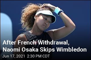 Naomi Osaka Will Skip Wimbledon
