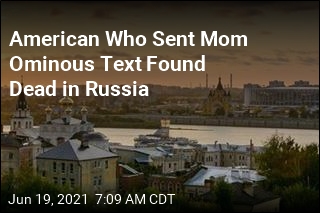 American Who Sent Mom Ominous Text Found Dead in Russia