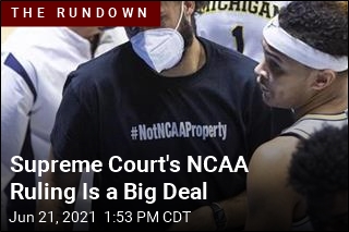 Supreme Court&#39;s NCAA Ruling Is a Big Deal