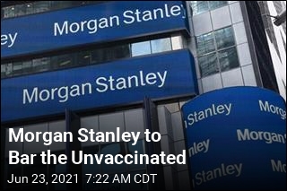 Morgan Stanley to Bar the Unvaccinated