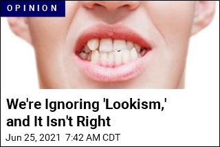We&#39;re Ignoring &#39;Lookism,&#39; and It Isn&#39;t Right