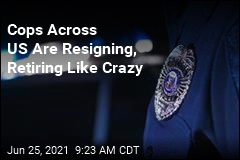 Cops Across US Are Resigning, Retiring Like Crazy