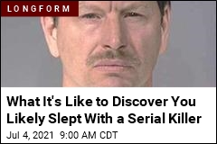 What It&#39;s Like to Discover You Likely Slept With a Serial Killer