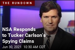 NSA: No, We&#39;re Not Spying on Tucker Carlson