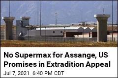 If Extradited, US Tells UK, Assange Won&#39;t Face Supermax