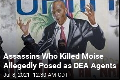 Assassins Who Killed Moise Allegedly Posed as DEA Agents
