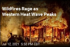 Wildfires Rage as Western Heat Wave Peaks