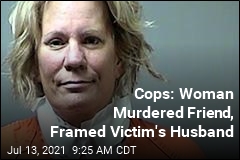 Cops: Woman Murdered Friend, Framed Victim&#39;s Husband