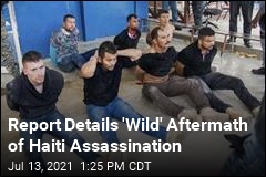Report Details &#39;Wild&#39; Aftermath of Haiti Assassination