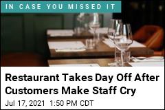 Restaurant Takes Day Off After Customers Make Staff Cry