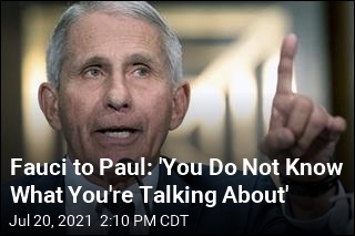 Fauci to Paul: &#39;You Do Not Know What You&#39;re Talking About&#39;
