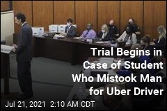 Murder Trial Begins in Case of Student Who Mistook Man for Uber Driver