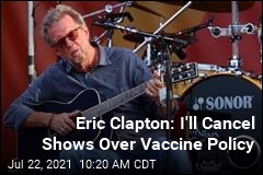 Eric Clapton Won&#39;t Play if Vaccine Proof Is Required