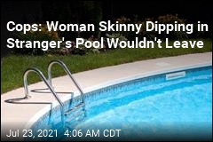 Cops: Woman Arrested for Skinny Dipping in Stranger&#39;s Pool