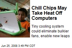 Chill Chips May Take Heat Off Computers