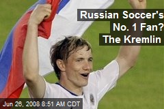 Russian Soccer's No. 1 Fan? The Kremlin