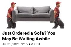 Just Ordered a Sofa? You May Be Waiting Awhile
