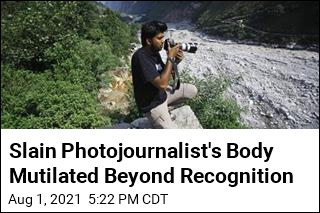Slain Photojournalist&#39;s Body Mutilated Beyond Recognition