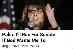 Sarah Palin Says She&#39;ll Run For Senate If God Wants Her To