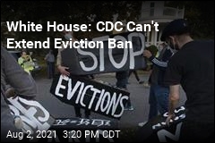 White House: CDC Can&#39;t Extend Eviction Ban