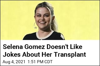 Selena Gomez Doesn&#39;t Like Jokes About Her Transplant