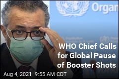 WHO Chief: Can We Nix Booster Shots Til All Get a First?