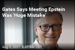 Gates: Hanging Out With Epstein Was a &#39;Huge Mistake&#39;