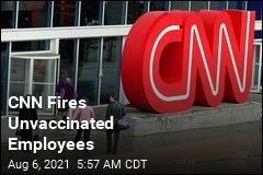 CNN Fires Unvaccinated Employees