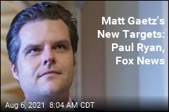 Matt Gaetz&#39;s New Targets: Paul Ryan, Fox News