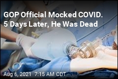 GOP Official Mocked COVID. 5 Days Later, He Was Dead
