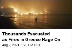 Thousands Evacuated as Fires Rampage Through Greek Forests