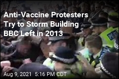 Anti-Vaccine Protesters Try to Storm Wrong TV Building