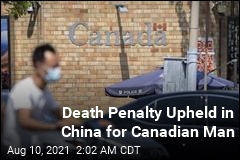 China Upholds Canadian&#39;s Death Sentence