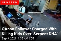 Feds: QAnon Believer Killed Kids Over Suspected &#39;Serpent DNA&#39;