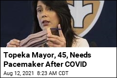 Topeka Mayor, 45, Needs Pacemaker After COVID