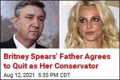 Britney Spears&#39; Father Tells Court He&#39;ll Step Aside