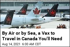 By Air or Sea, a Vax to Travel in Canada You&#39;ll Need