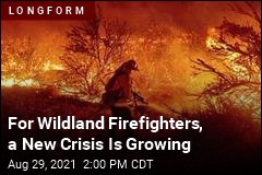 For Wildland Firefighters, a New Crisis Is Growing