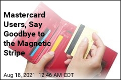 Mastercard Users, Say Goodbye to the Magnetic Strip