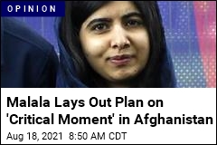 Malala Lays Out Plan on &#39;Critical Moment&#39; in Afghanistan