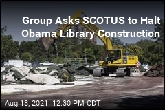 Group Asks SCOTUS to Halt Obama Library Construction