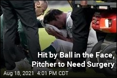 Hit by Ball in the Face, Pitcher to Need Surgery