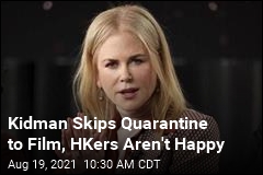 Kidman Skips Quarantine to Film, HKers Aren&#39;t Happy