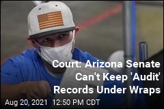 Court: Arizona Senate Can&#39;t Keep &#39;Audit&#39; Records Under Wraps